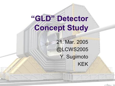 “GLD” Detector Concept Study 21. Mar. Y. Sugimoto KEK.