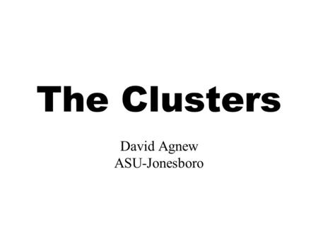 The Clusters David Agnew ASU-Jonesboro. Cluster Facts: Old and New Clusters are a means of organizing or categorizing all job or occupations. Developed.