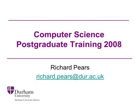 Computer Science Postgraduate Training 2008 Richard Pears