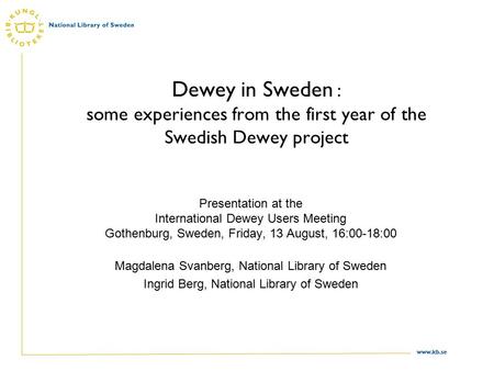 Www.kb.se Dewey in Sweden : some experiences from the first year of the Swedish Dewey project Presentation at the International Dewey Users Meeting Gothenburg,
