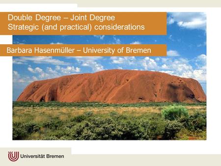 Double Degree – Joint Degree Strategic (and practical) considerations Barbara Hasenmüller – University of Bremen.