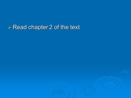 Read chapter 2 of the text