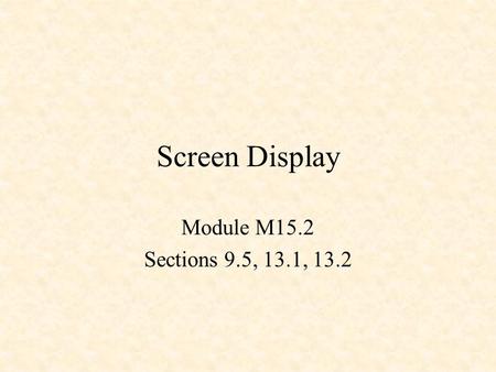 Screen Display Module M15.2 Sections 9.5, 13.1, 13.2.