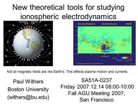 New theoretical tools for studying ionospheric electrodynamics Paul Withers Boston University SA51A-0237 Friday 2007.12.14 08:00-10:00.