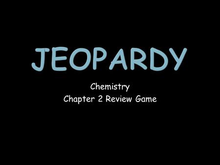 Chemistry Chapter 2 Review Game. Energy and Temperature Elements and Compounds MatterMixtures 1 point 1 point 1 point 1 point 1 point 1 point 1 point.