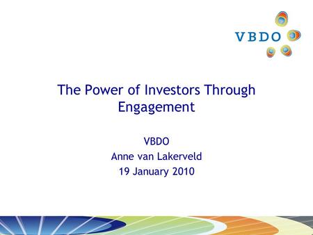 The Power of Investors Through Engagement VBDO Anne van Lakerveld 19 January 2010.