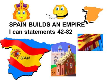 SPAIN BUILDS AN EMPIRE I can statements 42-82. WHO DO YOU THINK WAS ALREADY IN THE AMERICAS BEFORE EUROPEANS?