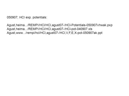 050907; HCl exp. potentials: Agust,heima.../REMPI/HCl/HCl,agust07-/HCl-Potentials-050907vhwak.pxp Agust,heima.../REMPI/HCl/HCl,agust07-/HCl-pot-040907.xls.