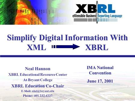 1 Neal Hannon XBRL Educational Resource Center At Bryant College XBRL Education Co-Chair   Phone: 401.232.6227 Simplify Digital Information.