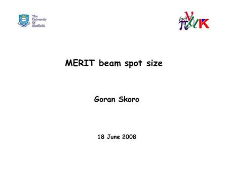 MERIT beam spot size Goran Skoro 18 June 2008. How to extract a beam size? z(x,y) distribution is in a saturation here 1 st approach: To fit projections*