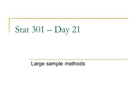 Stat 301 – Day 21 Large sample methods. Announcements HW 4  Updated solutions Especially Simpson’s Paradox  Should always show your work and explain.