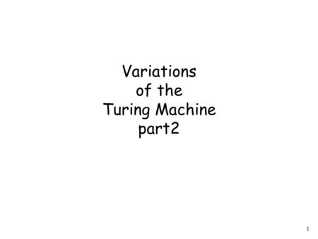 1 Variations of the Turing Machine part2. 2 Standard Machine--Multiple Track Tape track 1 track 2 one symbol.