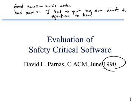 1 Evaluation of Safety Critical Software David L. Parnas, C ACM, June 1990.