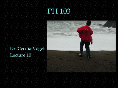 PH 103 Dr. Cecilia Vogel Lecture 10. Review Outline  Interference  2-slit  Diffraction grating  spectra  Relativity  classical relativity  constants.