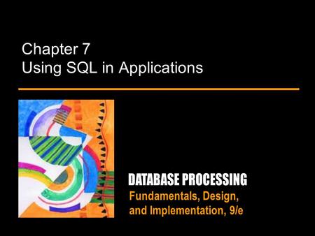 Fundamentals, Design, and Implementation, 9/e Chapter 7 Using SQL in Applications.