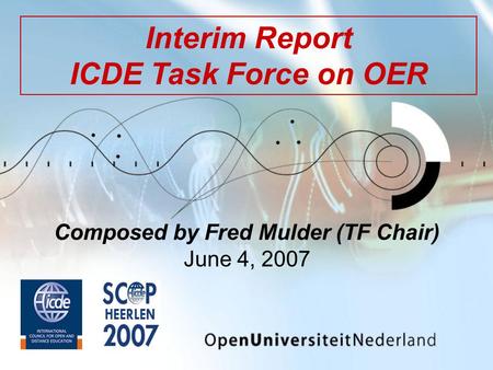 Composed by Fred Mulder (TF Chair) June 4, 2007 Interim Report ICDE Task Force on OER.