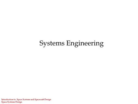 Systems Engineering Introduction to Space Systems and Spacecraft Design Space Systems Design.