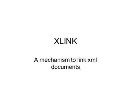 XLINK A mechanism to link xml documents. Fujitsu’s free xlink processor  xwand/activity/xbrltools/xlip/index.htmlhttp://software.fujitsu.com/en/interstage-