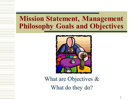 Mission Statement, Management Philosophy Goals and Objectives