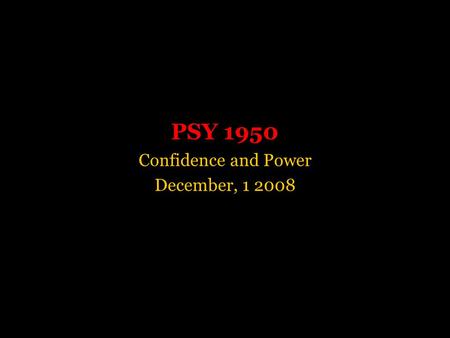 PSY 1950 Confidence and Power December, 1 2008. Requisite Quote “The picturing of data allows us to be sensitive not only to the multiple hypotheses that.
