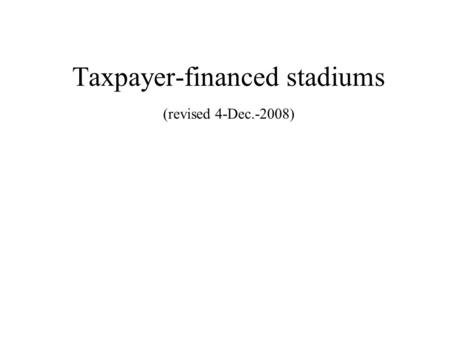 Taxpayer-financed stadiums (revised 4-Dec.-2008).