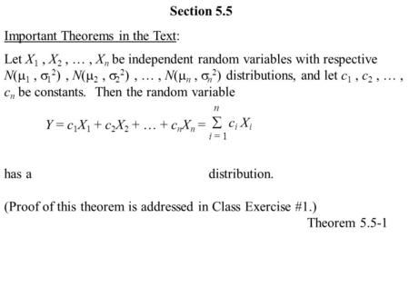 Section 5.5 Important Theorems in the Text: Let X 1, X 2, …, X n be independent random variables with respective N(  1,  1 2 ), N(  2,  2 2 ), …, N(