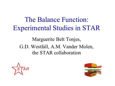 The Balance Function: Experimental Studies in STAR Marguerite Belt Tonjes, G.D. Westfall, A.M. Vander Molen, the STAR collaboration.