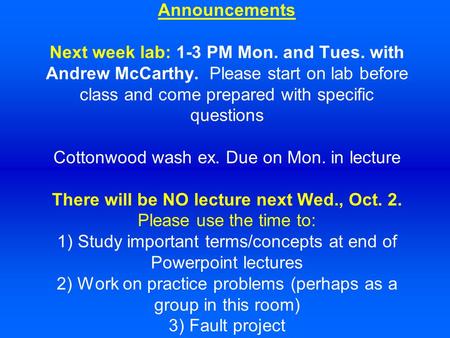 Announcements Next week lab: 1-3 PM Mon. and Tues. with Andrew McCarthy. Please start on lab before class and come prepared with specific questions Cottonwood.