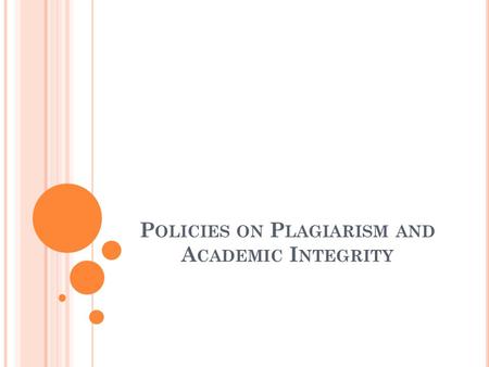 P OLICIES ON P LAGIARISM AND A CADEMIC I NTEGRITY.