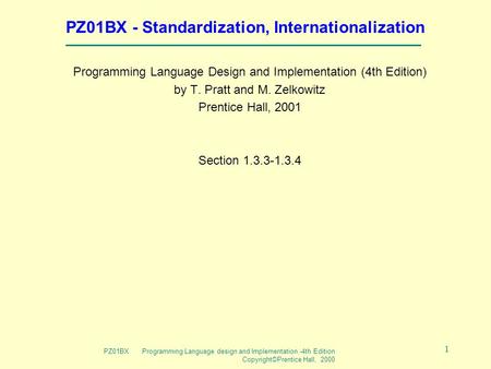 PZ01BX Programming Language design and Implementation -4th Edition Copyright©Prentice Hall, 2000 1 PZ01BX - Standardization, Internationalization Programming.