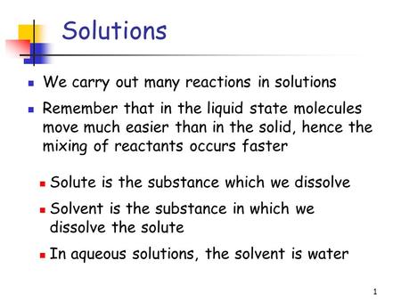 Solutions We carry out many reactions in solutions