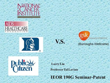 Larry Liu Professor Tal Lavian IEOR 190G Seminar-Patent (Burroughs-Wellcome) V.S.