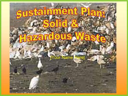 [Your Name Here]. Solid Wastes & Hazardous Materials Landfills dumped with mixed household wastes. Products containing corrosive, toxic, ignitable, or.