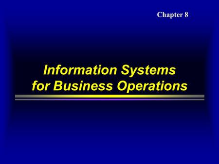 Information Systems for Business Operations Chapter 8.