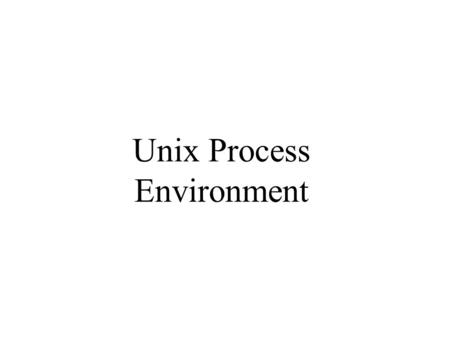 Unix Process Environment. main Function A C program starts execution with a function called main. The prototype for the main function is: int main (int.
