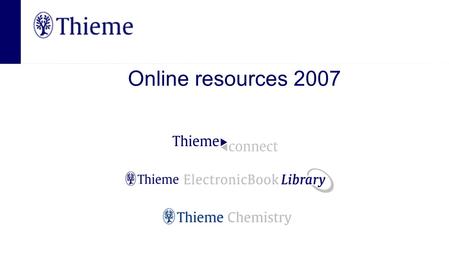 Online resources 2007. eBooks Your resource of choice for learning, review, and research in medicine and the life sciences.