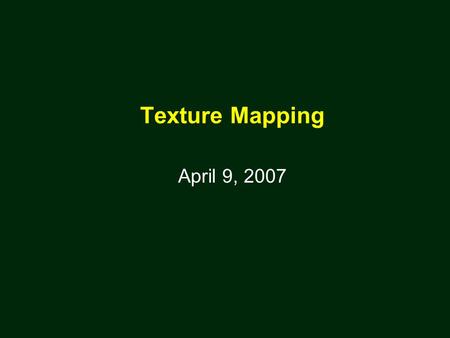 Texture Mapping April 9, 2007. 2 The Limits of Geometric Modeling Although graphics cards can render over 10 million polygons per second, that number.