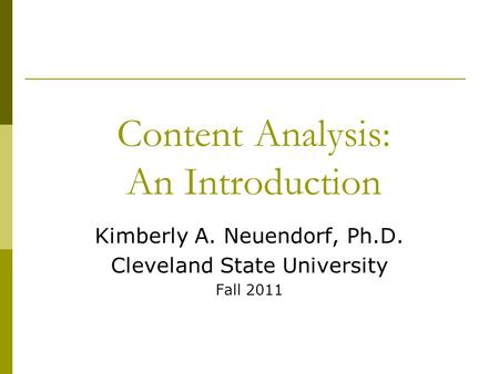 Content Analysis: An Introduction Kimberly A. Neuendorf, Ph.D. Cleveland State University Fall 2011.