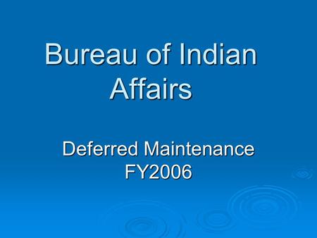 Bureau of Indian Affairs Deferred Maintenance FY2006.