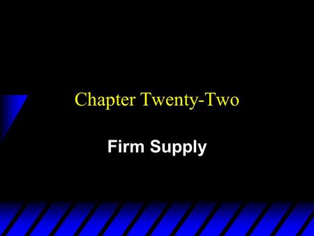 Chapter Twenty-Two Firm Supply.  How does a firm decide how much product to supply? This depends upon the firm’s technology market environment goals.