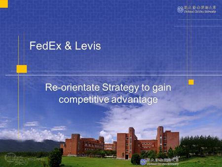 FedEx & Levis Re-orientate Strategy to gain competitive advantage.