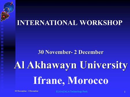 30 November- 2 December 1 ELGAZALA Technology Park INTERNATIONAL WORKSHOP 30 November- 2 December Al Akhawayn University Ifrane, Morocco.