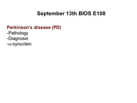 September 13th BIOS E108 Parkinson’s disease (PD) -Pathology -Diagnosis -  -synuclein.