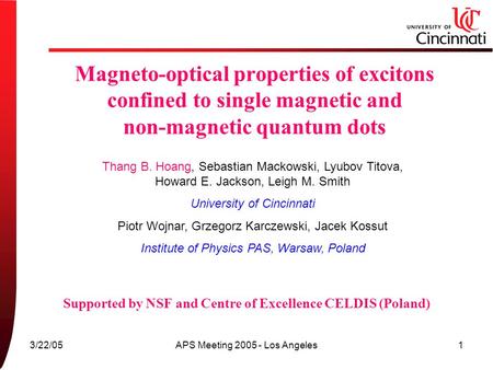 3/22/05APS Meeting 2005 - Los Angeles1 Magneto-optical properties of excitons confined to single magnetic and non-magnetic quantum dots Supported by NSF.