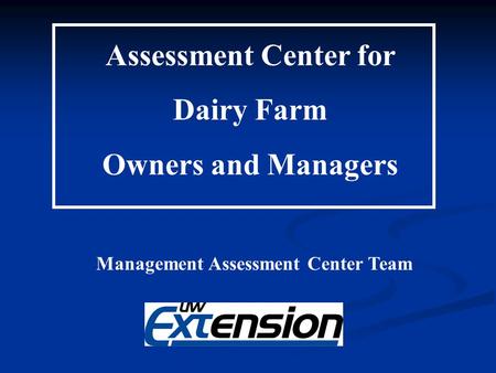 Assessment Center for Dairy Farm Owners and Managers Management Assessment Center Team.