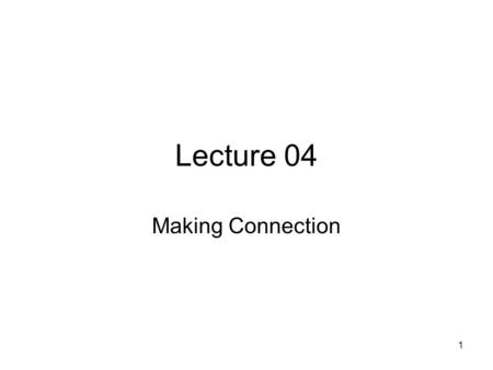 Lecture 04 Making Connection.