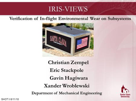 Christian Zempel Eric Stackpole Gavin Hagiwara Xander Wroblewski Department of Mechanical Engineering IRIS-VIEWS SHOT II 6/11/10 Verification of In-flight.