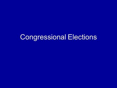 Congressional Elections. Questions to consider: Who would want to run for Congress? How do they get elected? What kinds of candidates are advantaged by.