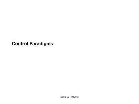 Intro to Robots Control Paradigms. Intro to Robots How We Control the Robot computer IDLE program robot program myro library.