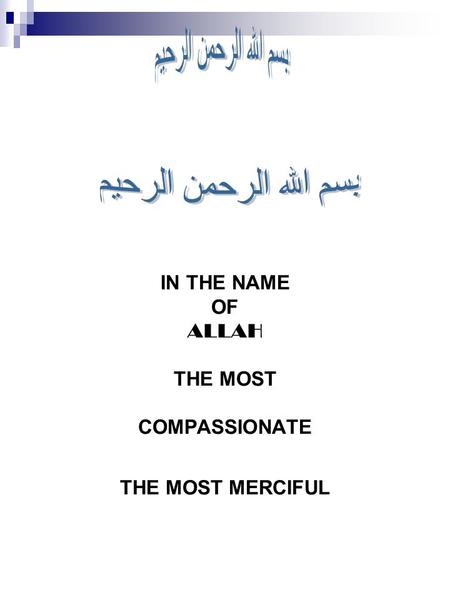 IN THE NAME OF ALLAH THE MOST COMPASSIONATE THE MOST MERCIFUL.